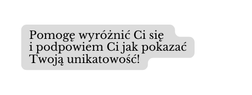 Pomogę wyróżnić Ci się i podpowiem Ci jak pokazać Twoją unikatowość
